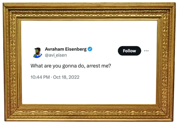 A gold frame around an October 2022 tweet by Avraham Eisenberg: "What are you gonna do, arrest me?"